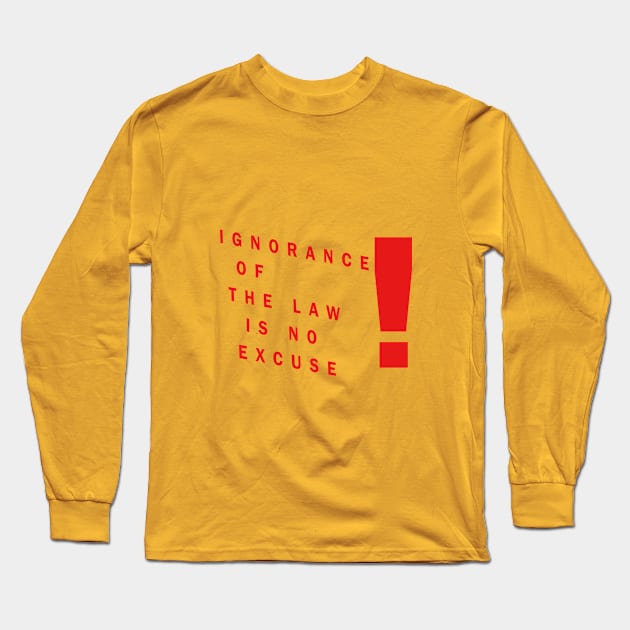 ignorance of law is no excuse Long Sleeve T-Shirt by winkstore